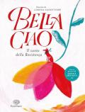 Bella ciao. Il canto della Resistenza. Ediz. a colori