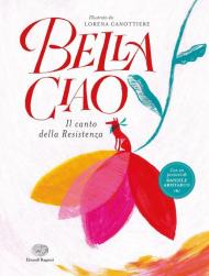 Bella ciao. Il canto della Resistenza. Ediz. a colori