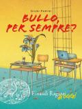 Bullo, per sempre?