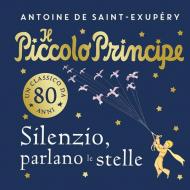Il piccolo principe. Silenzio, parlano le stelle. Ediz. a colori