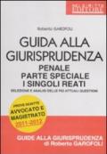 Guida alla giurisprudenza penale. Parte speciale. I singoli reati. Selezione e analisi delle più attuali questioni