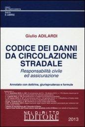 Codice dei danni da circolazione stradale. Responsabilità civile ed assicurazione