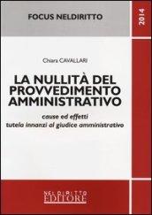 La nullità del provvedimento amministrativo. Cause ed effetti tutela innanzi al giudice amministrativo