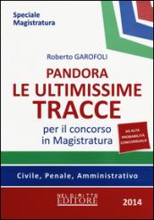 Pandora. Le ultimissime tracce per il concorso in magistratura. Civile, penale, amministrativo