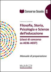 Concorso scuola. Filosofia, storia, psicologia e scienze dell'educazione (A18-A19 ex A036-A037). Manuale di preparazione per la prova scritta e orale