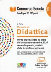 Concorso scuola. Manuale di didattica. Per la prova scritta ed orale del Concorso a cattedre 2016 secondo quanto previsto dalle Avvertenze generali