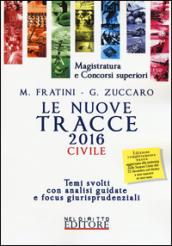 Le nuove tracce civile 2016. Temi svolti con analisi guidate e focus giurisprudenziali