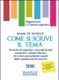 Come si scrive il tema. Tecniche di redazione e raccolta di temi esaminati e valutati alla luce dei criteri generalmente seguiti dalle commissioni di concorso