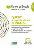 Concorso scuola. Quesiti a risposta chiusa di inglese. Manuale di preparazione per la prova scritta per tutte le classi di concorso