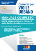 Concorso per vigile urbano. Manuale completo per la preparazione ai concorsi nella polizia locale (municipale e provinciale)