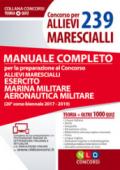Concorso per 239 allievi marescialli. Manuale completo per la preparazione al concorso allievi marescialli (Esercito Marina Militare Aeronautica). Con Contenuto digitale per download e accesso on line