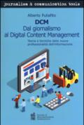 DCM. Dal giornalismo al digital content management. Teoria e tecniche delle nuove professionalità dell'informazione