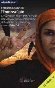 L' Iran svelato. L'invenzione dello «Stato canaglia». Il nemico perfetto e le fake news della guerra del petrolio