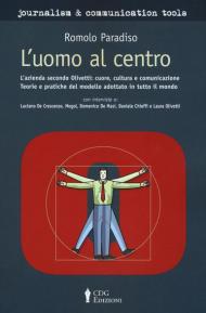 L' uomo al centro. L'azienda secondo Olivetti L'azienda secondo Olivetti: cuore, cultura e comunicazione. Teorie e pratiche del modello adottato in tutto il mondo