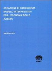 Creazione di conoscenza. Modelli interpretativi per l'economia delle aziende