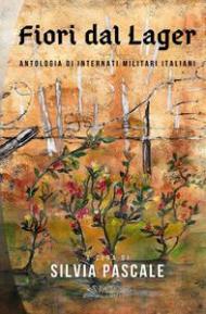 Fiori dal lager. Antologia di internati militari italiani