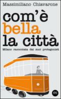 Com'è bella la città. Milano raccontata dai suoi protagonisti