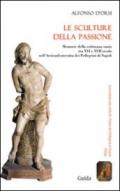 Sculture della passione. Memorie della settimana santa tra XVI e XVII secolo nell'Arciconfraternita dei Pellegrini di Napoli (Le)