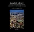 Imago urbis. Antico e contemporaneo nel centro-storico di Napoli. Ediz. illustrata