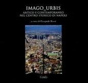 Imago urbis. Antico e contemporaneo nel centro-storico di Napoli. Ediz. illustrata