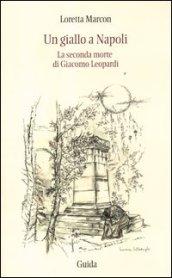 Un giallo a Napoli. La seconda morte di Giacomo Leopardi