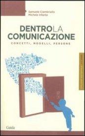 Dentro la comunicazione. Concetti, modelli, persone