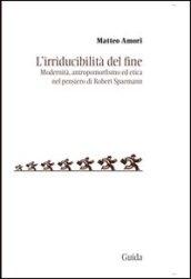 L'irriducibilità del fine. Modernità, antropomorfismo ed etica del pensiero di Robert Spaemann