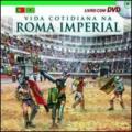 Vita quotidiana nella Roma imperiale. Il racconto della vita quotidiana nell'antica Roma... Ediz. portoghese. Con DVD