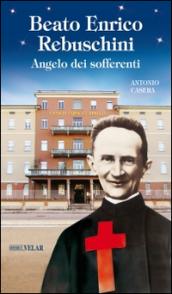 Beato Enrico Rebuschini. Angelo dei sofferenti