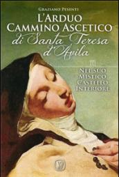 L'arduo cammino ascetico di Santa Teresa d'Avila. Nel suo mistico castello interiore