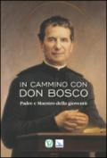 In cammino con don Bosco. Padre e maestro della gioventù