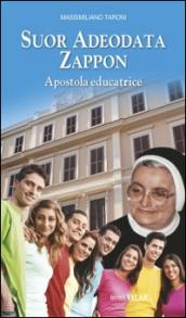 Suor Adeodata Zappon. Apostola educatrice