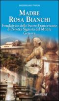 Madre Rosa Bianchi. Fondatrice delle Suore Francescane di Nostra Signora del Monte Genova