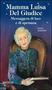 Mamma Luisa Del Giudice. Messaggera di luce e di speranza