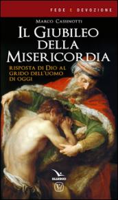 Il giubileo della misericordia. Risposta di Dio al grido dell'uomo di oggi