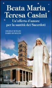 Beata Maria Teresa Casini. Un'offerta d'amore per la santità dei sacerdoti