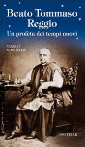 Beato Tommaso Reggio. Un profeta dei tempi nuovi