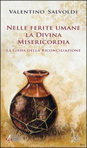 Nelle ferite umane la divina misericordia. La gioia della riconciliazione