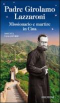 Padre Girolamo Lazzaroni. Missionario e martire in Cina