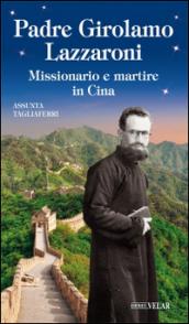 Padre Girolamo Lazzaroni. Missionario e martire in Cina