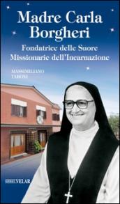 Madre Carla Borgheri. Fondatrice delle Suore Missionarie dell'Incarnazione