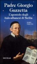 Padre Giorgio Guzzetta. L'apostolo degli italo-albanesi di Sicilia