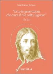 «Ecco la generazione che cerca il tuo volto, Signore» (Sal 23)