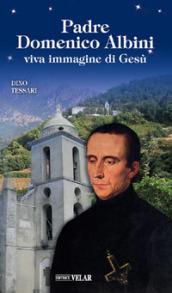 Padre Domenico Albini. Viva immagine di Gesù