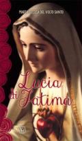 Lucia di Fatima. Nel centenario delle apparizioni di Fatima 1917-2017