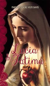 Lucia di Fatima. Nel centenario delle apparizioni di Fatima 1917-2017