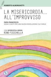 La misericordia all'improvviso. Papa Francesco: segni e gesti per una nuova rivoluzione culturale