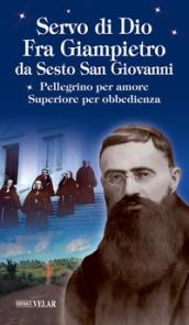 Servo di Dio. Fra Giampietro da Sesto San Giovanni. Pellegrino per amore, superiore per obbedienza