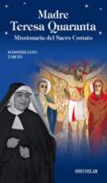 Madre Teresa Quaranta. Missionaria del Sacro Costato. Ediz. illustrata