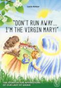 «Don't run away... I'm the Virgin Mary!» The story of the apparitions of our Lady at Ghiaie
